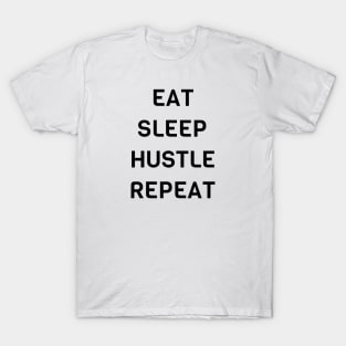 Eat Sleep Hustle Repeat T-Shirt